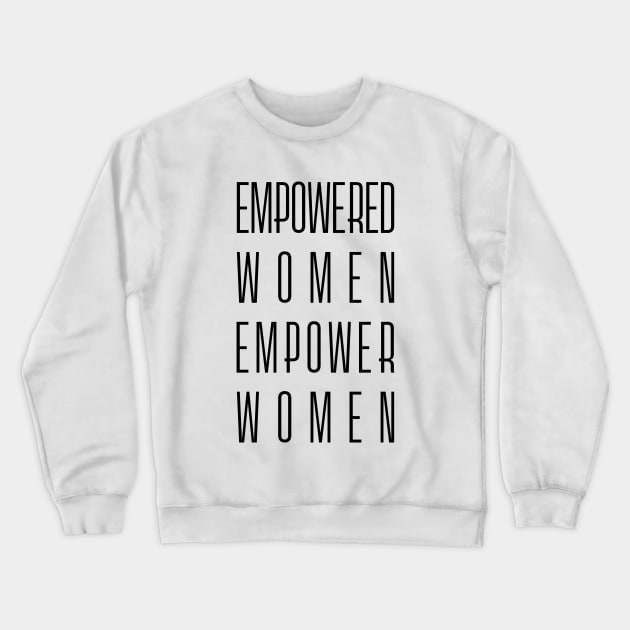 Empowered Women Empower Women - Feminist Slogan Crewneck Sweatshirt by Everyday Inspiration